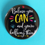 Believe You Can And You Are Halfway There Pin Badge