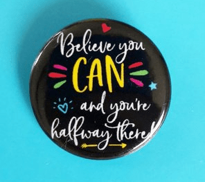 Believe You Can And You Are Halfway There Pin Badge