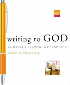 Writing to God: 40 Days of Praying with My Pen