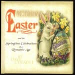 Read more about the article Happy Easter 2019 & Victorian Easter and the Springtime Celebrations of a Romantic Age by Dave Cheadle