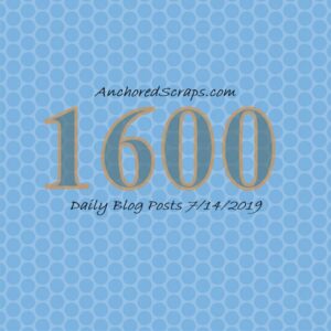 AnchoredScraps 1600 Daily Blog Posts Milestone