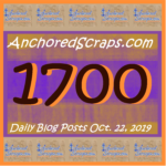 Read more about the article AnchoredScraps 1700 Daily Blog Posts Milestone Today