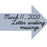 Read more about the article Letter Writing Musings March 11 2020