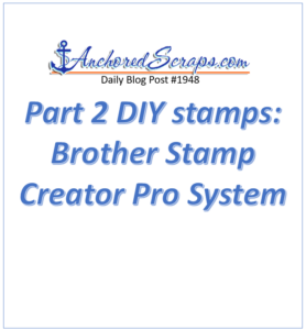 Part 2 DIY stamps Brother Stamp Creator Pro System