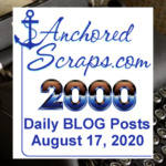 Read more about the article Celebrating AnchoredScraps #2000 daily blog post Milestone Today!