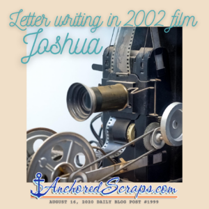 Letter Writing in film Joshua_AnchoredScraps #1999 daily blog post