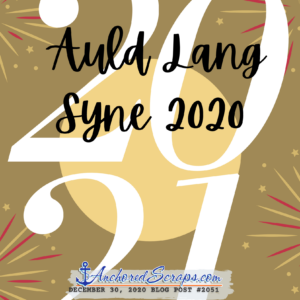 Auld Lang Syne 2020 #2051 AnchoredScraps blog post title