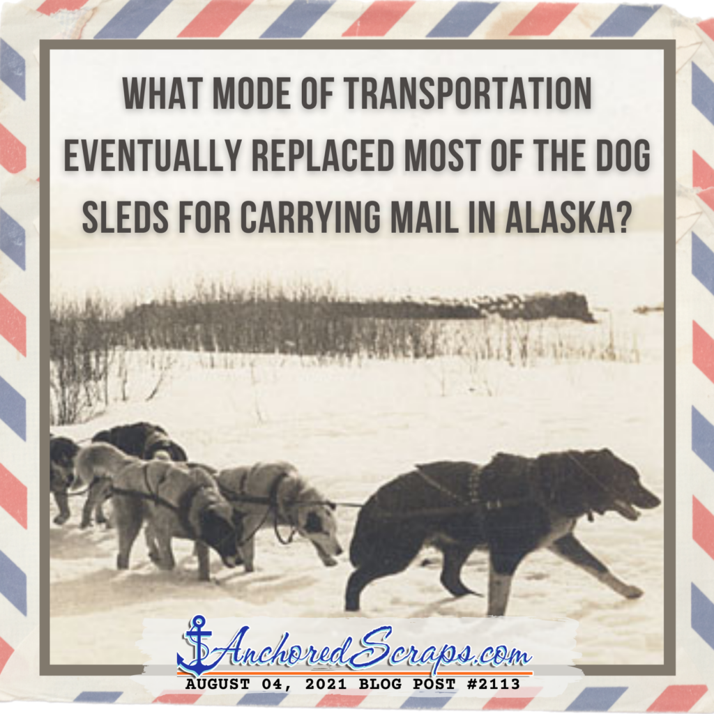 What mode of transportation eventually replaced most of the dog sleds for carrying mail in Alaska?