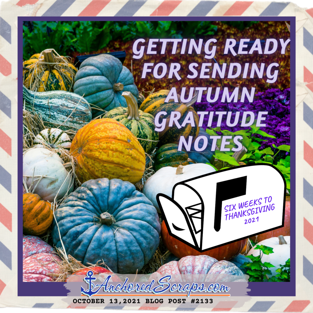 Getting ready for Sending Autumn Gratitude Notes _ Six weeks to Thanksgiving 2021 Letter Writing_AnchoredScraps #2133