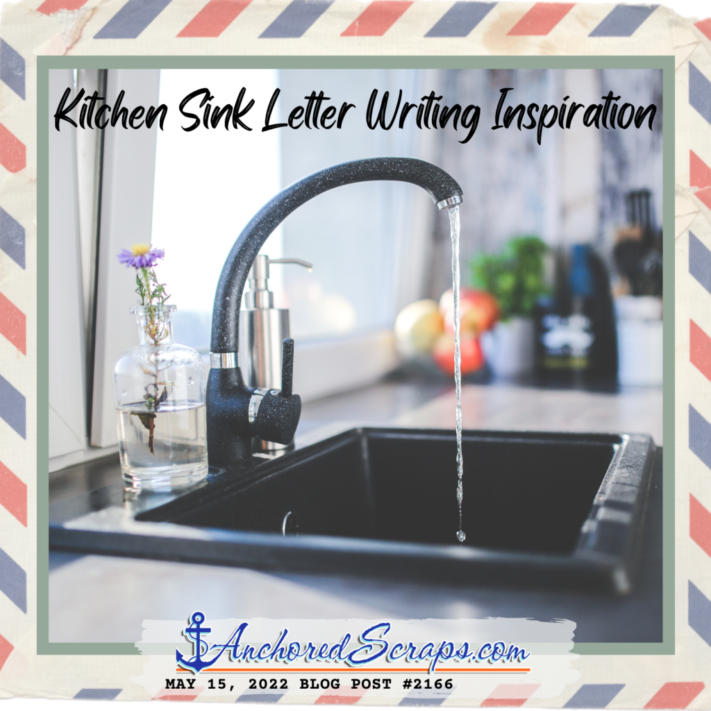 Kitchen Sink Letter Writing Inspiration _AnchoredScrapsBlogpost#2166