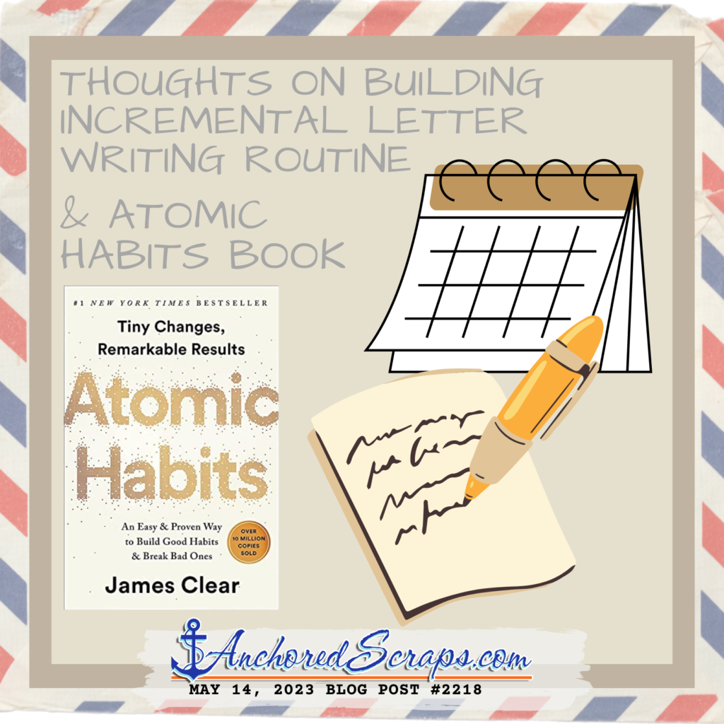 Thoughts on building Incremental letter writing routine & Atomic Habits book_anchoredscraps blog post May 14 #2218