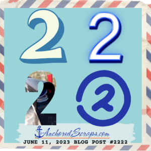 The twos have it! Celebrating Letter Writing AnchoredScraps Blog Post #2222!