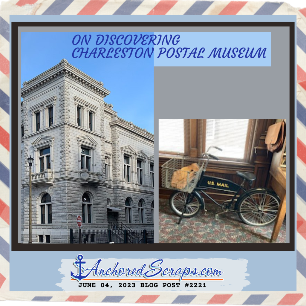 On Discovering Charleston Postal Museum_BlogPost#2221_anchoredscraps_2023June04