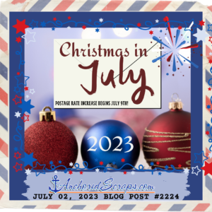 Christmas in July 2023_Postage rate increase begins July 9th!july 02, 2023 blog post #2224