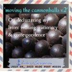 Read more about the article ‘moving the cannonballs v2’ – On decluttering my letter writing stationery & correspondence