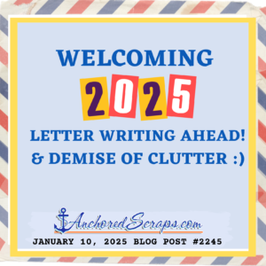 Welcoming 2025 Letter Writing Ahead! & demise of clutter :)